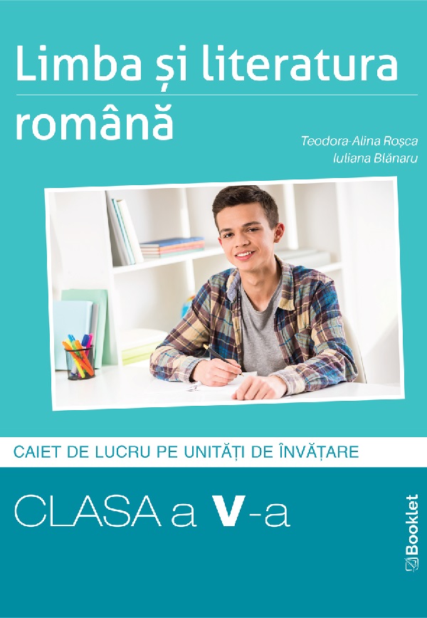 Limba si literatura romana - Clasa 5 - Caiet - Teodora- Alina Rosca, Iuliana Blanaru