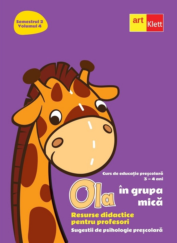 Ola in grupa mica 3-4 ani Sem.2 Vol.4. Resurse didactice pentru profesori