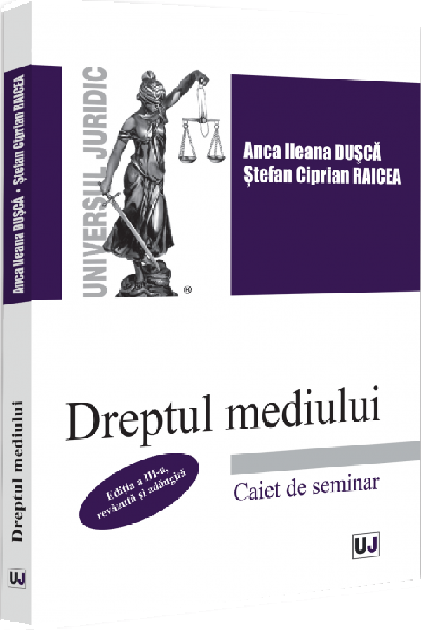 Dreptul mediului. Caiet de seminar Ed.3 - Anca Ileana Dusca, Stefan Ciprian Raicea