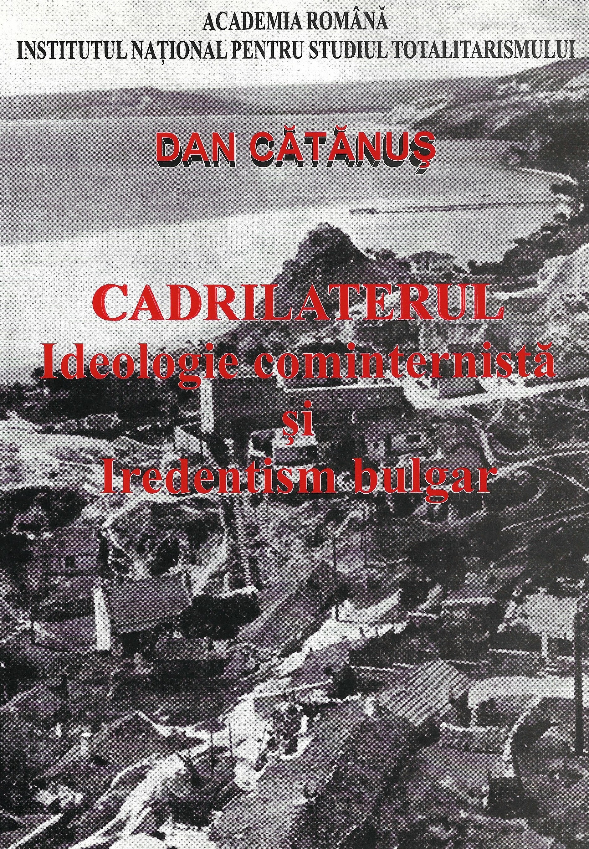 eBook Cadrilaterul. Ideologie cominternista si iredentism bulgar 1919-1940 - Dan Catanus