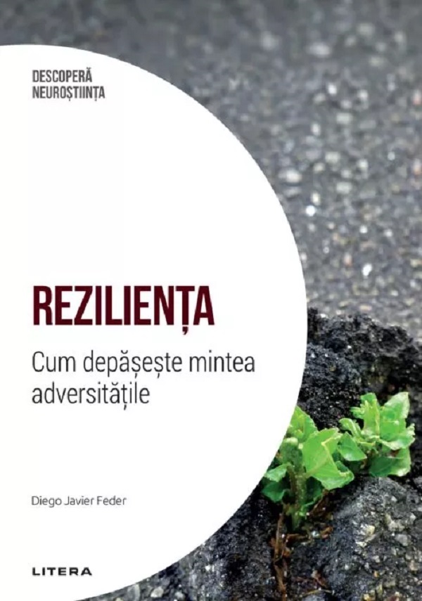 Descopera Neurostiinta. Rezilienta. Cum depaseste mintea adversitatile - Diego Javier Feder