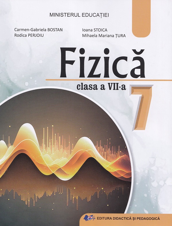 Fizica - Clasa 7 - Manual - Carmen Gabriela Bostan, Ioana Stoica, Rodica Perjoiu, Mihaela Mariana Tura