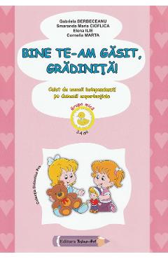 Coperta cărții Bine te-am gasit, gradinita! - Grupa mica - Gabriela Berbeceanu, Smaranda Maria Cioflica, Elena Ilie, Cornelia Marta