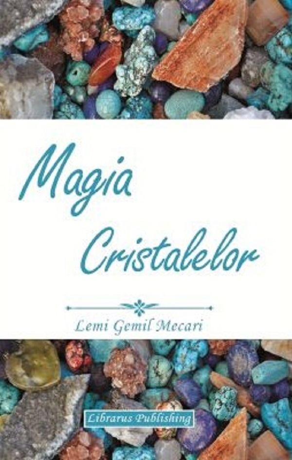 Magia Cristalelor - Lemi Gemil Mecari