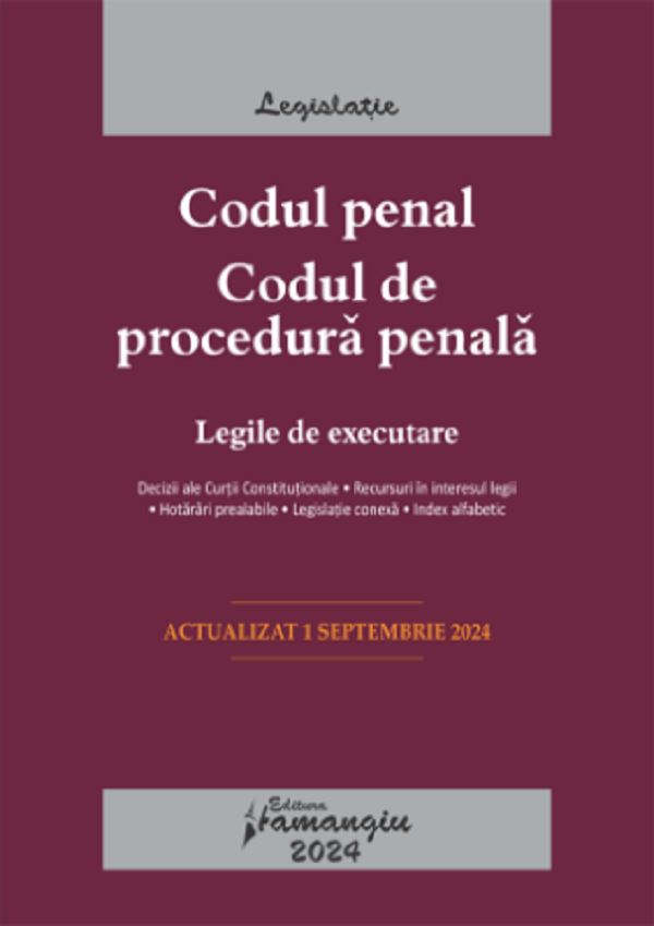 Codul penal. Codul de procedura penala. Legile de executare Act.1 Septembrie 2024