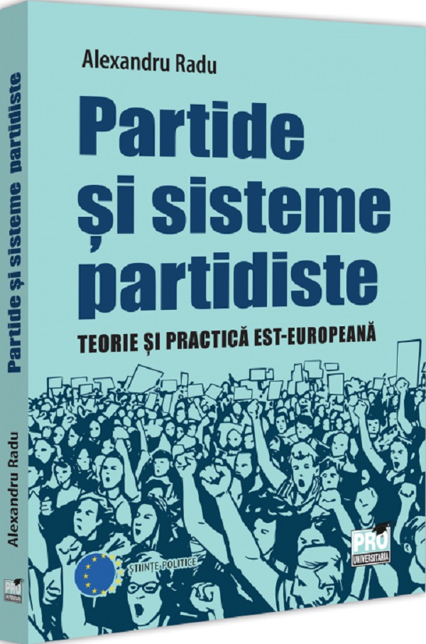 Partide si sisteme partidiste. Teorie si practica est-europeana - Alexandru Radu