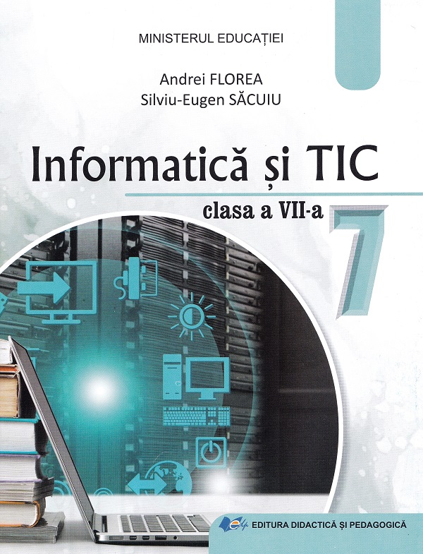 Informatica si TIC - Clasa 7- Manual - Andrei Florea, Silviu-Eugen Sacuiu