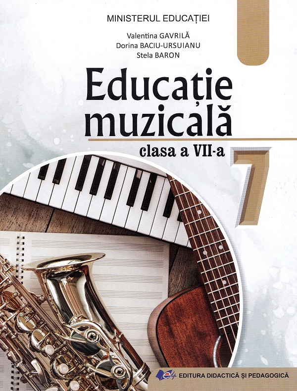 Educatie muzicala - Clasa 7 - Manual - Valentina Gavrila, Dorina Baciu-Ursuianu, Stela Baron