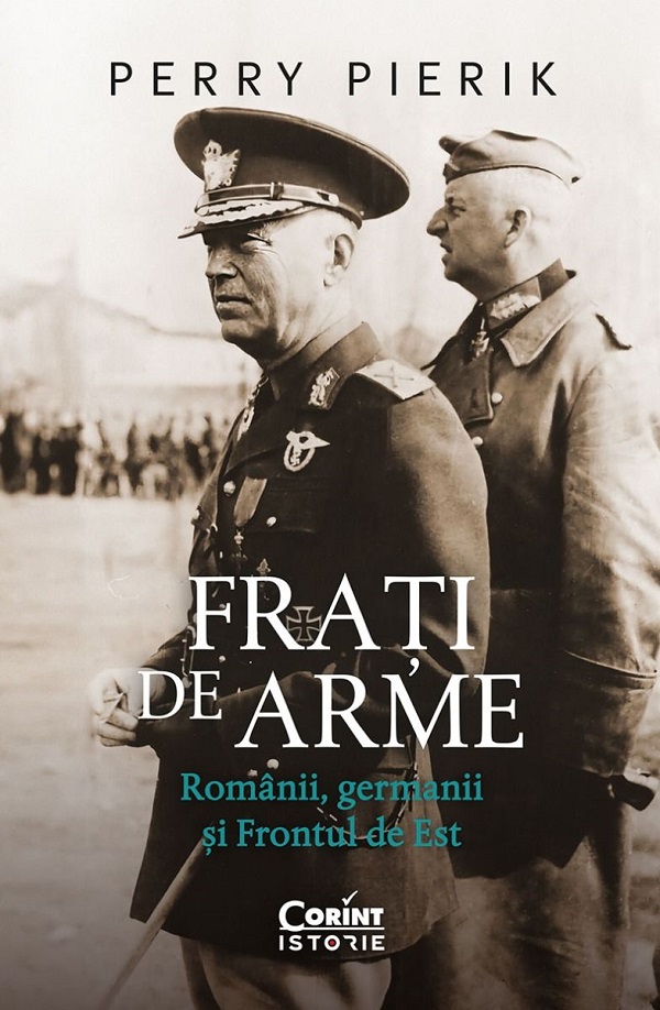 Frati de arme. Romanii, germanii si Frontul de Est - Perry Pierik 