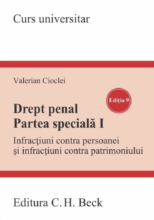 Drept penal. Partea speciala I. Infractiuni contra persoanei si infractiuni contra patrimoniului Ed.9 - Valerian Cioclei