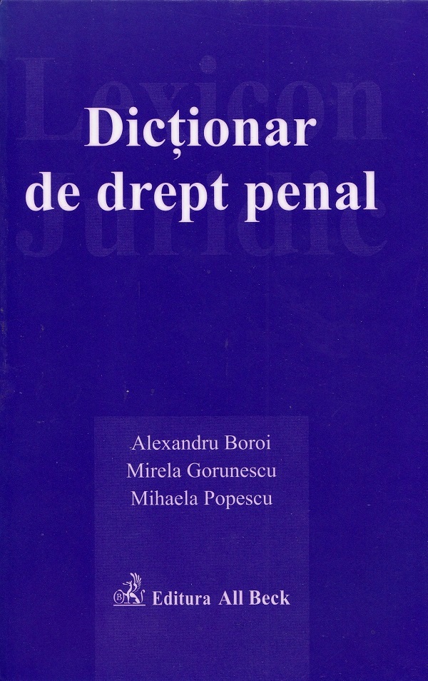 Dictionar de drept penal - Alexandru Boroi, Mirela Gorunescu, Mihaela Popescu