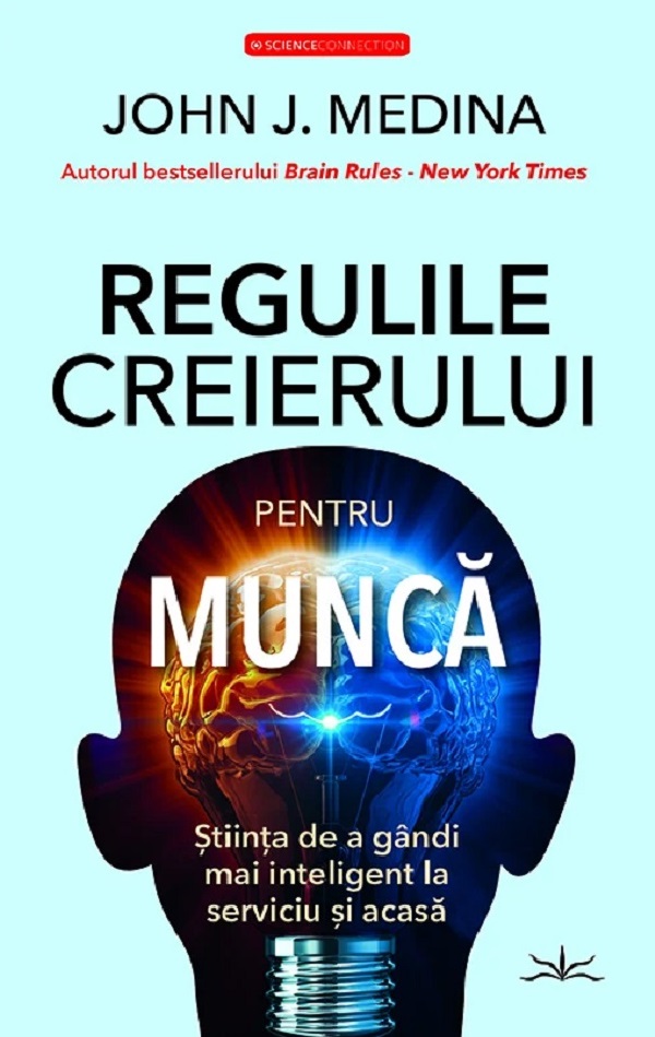 Regulile creierului pentru munca - John J. Medina