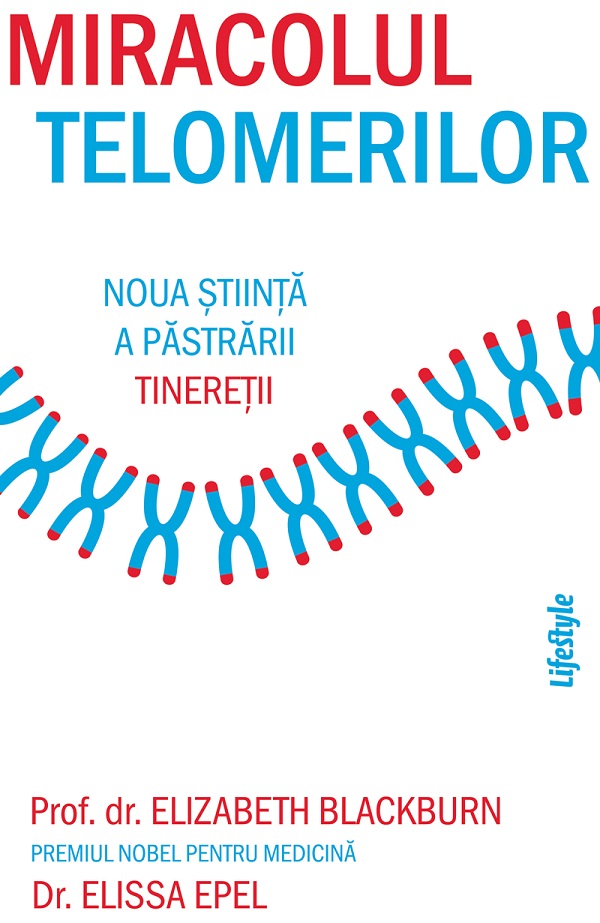 eBook Miracolul telomerilor. Noua stiinta a pastrarii tineretii - Elizabeth Blackburn, Elissa Epel