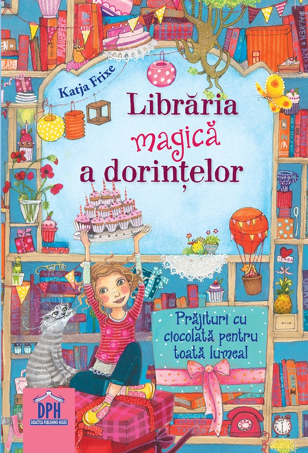 Libraria magica a dorintelor. Prajituri cu ciocolata pentru toata lumea! - Katja Frixe