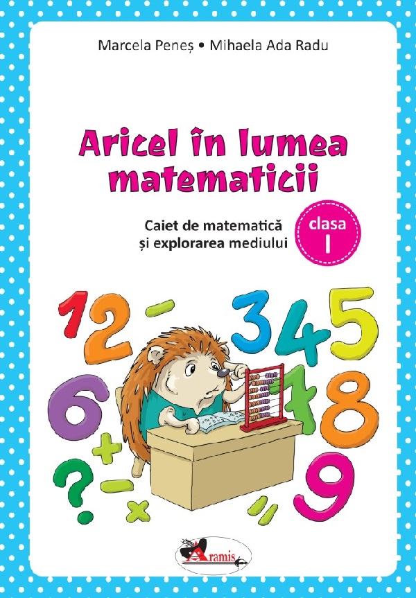 Aricel in lumea matematicii - Clasa 1 - Caiet - Marcela Penes, Mihaela Ada Radu