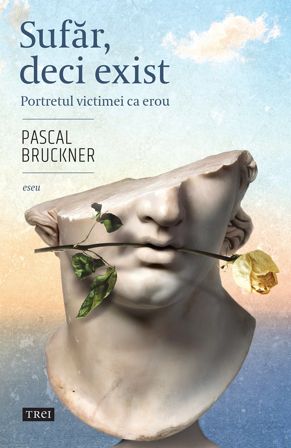 Sufar, deci exist. Portretul victimei ca erou - Pascal Bruckner