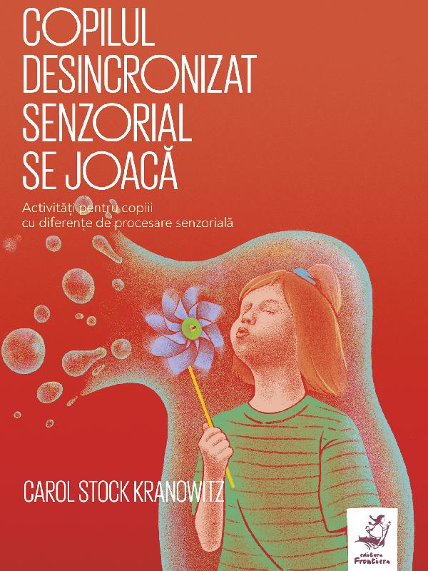 Copilul desincronizat senzorial se joaca - Carol Stock Kranowitz