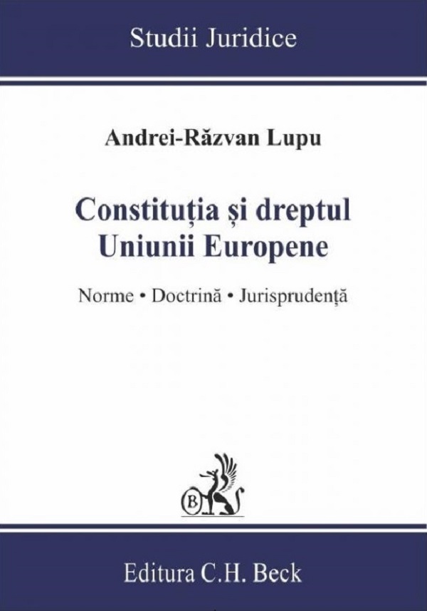 Constitutia si dreptul Uniunii Europene. Norme, doctrina, jurisprudenta - Andrei-Razvan Lupu