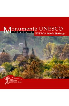 Coperta cărții Monumente UNESCO: Romania. Calator prin tara mea Ed.2024