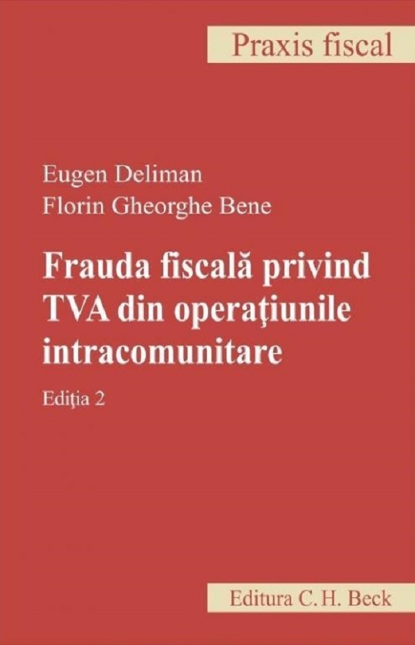 Frauda fiscala privind TVA din operatiunile intracomunitare Ed.2 - Eugen Deliman, Florin Gheorghe Bene