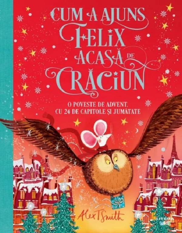 Cum a ajuns Felix acasa de Craciun - Alex T. Smith