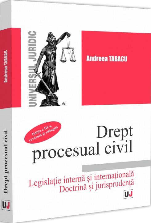 Drept procesual civil. Legislatie interna si internationala. Doctrina si jurisprudenta Ed.3 - Andreea Tabacu