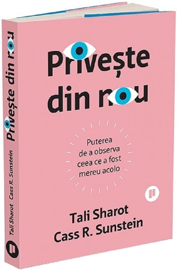 Priveste din nou. Puterea de a observa ceea ce a fost mereu acolo - Tali Sharot, Cass R. Sunstein