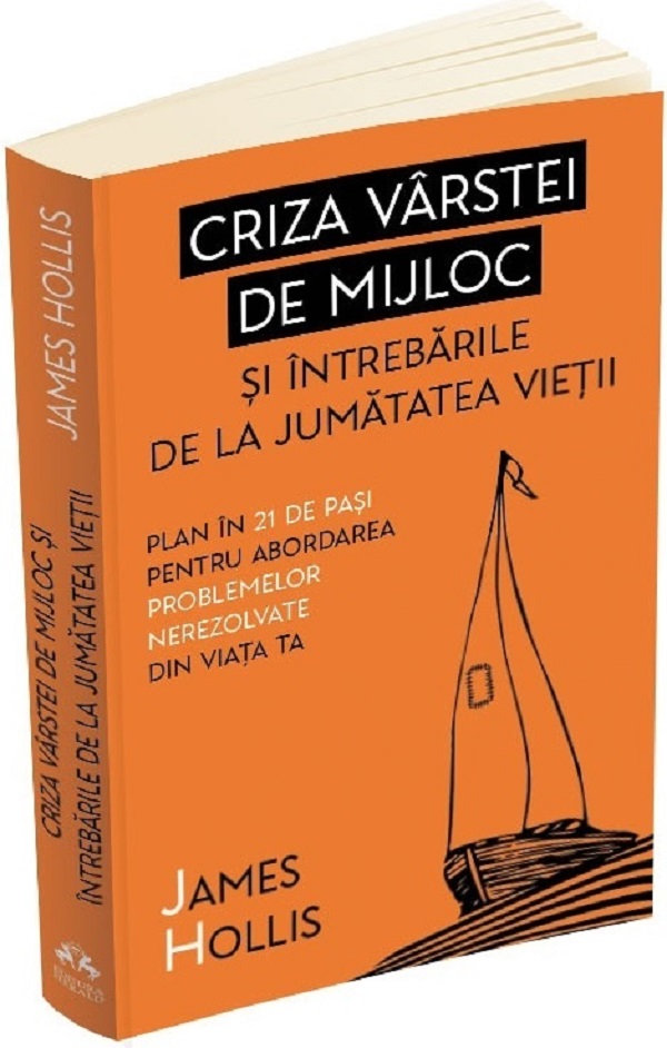 Criza varstei de mijloc si intrebarile de la jumatatea vietii - James Hollis