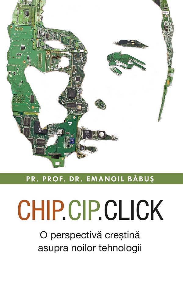 Chip, cip, click. O perspectiva crestina asupra noilor tehnologii - Emanoil Babus