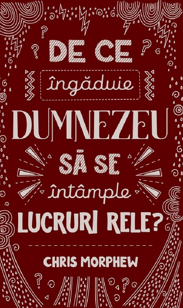 De ce ingaduie Dumnezeu sa se intample lucruri rele? - Chris Morphew