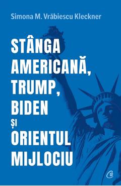 Coperta cărții 'Stanga americana, Trump, Biden si Orientul Mijlociu - Simona M. Vrabiescu Kleckner'