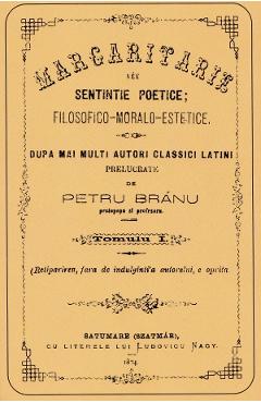 Poza produsului Margaritare sau sentinte poetice: filosofico-moralo-estetice Tomul 1 - Petru Bran
