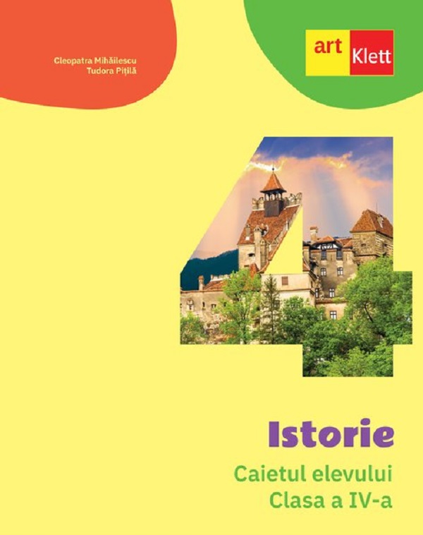 Istorie - Clasa 4 - Caietul elevului - Cleopatra Mihailescu, Tudora Pitila