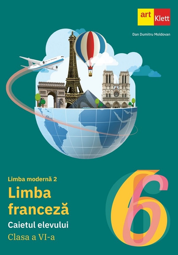 Limba franceza. Limba moderna 2 - Clasa 6 - Caietul elevului - Dan Dumitru Moldovan