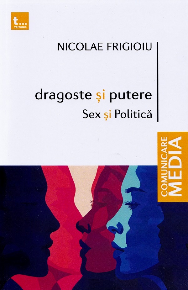 Dragoste si putere, sex si politica - Nicolae Frigioiu