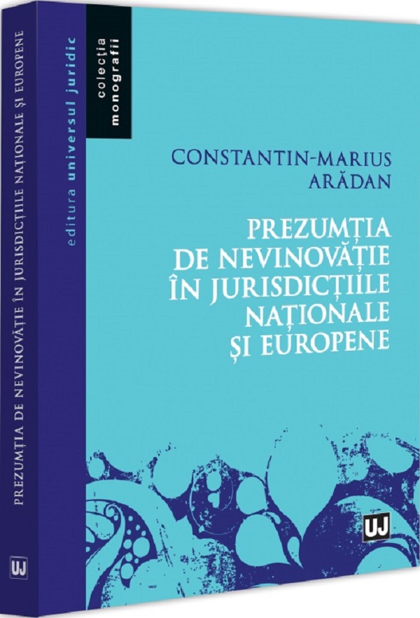 Prezumtia de nevinovatie in jurisdictiile nationale si europene - Constantin-Marius Aradan