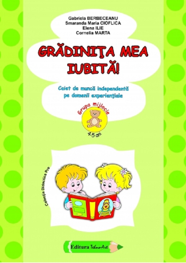 Gradinita mea iubita! Grupa mijlocie 4-5 ani Ed.2024 - Gabriela Berbeceanu, Smaranda Maria Cioflica, Elena Ilie, Cornelia Marta