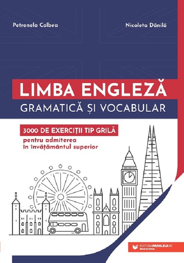 Limba engleza. Gramatica si vocabular. 3000 de exercitii tip grila pentru admiterea in invatamantul universitar - Petronela Colbea, Nicoleta Danila