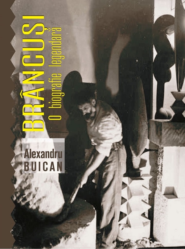 Brancusi, o biografie legendara - Alexandru Buican