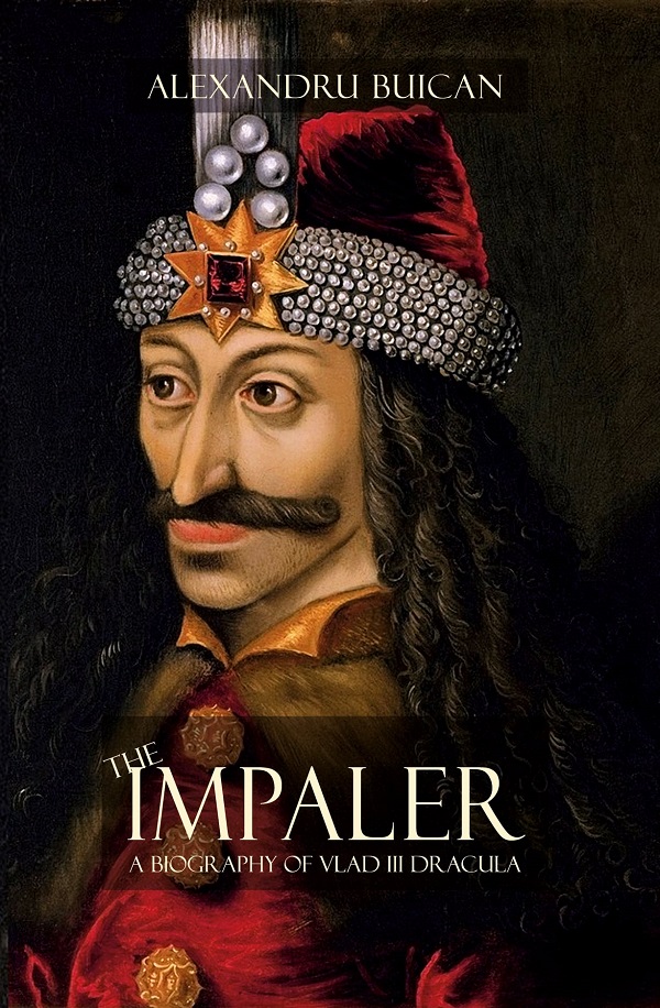 The Impaler. A Biography of Vlad III Dracula - Alexandru Buican