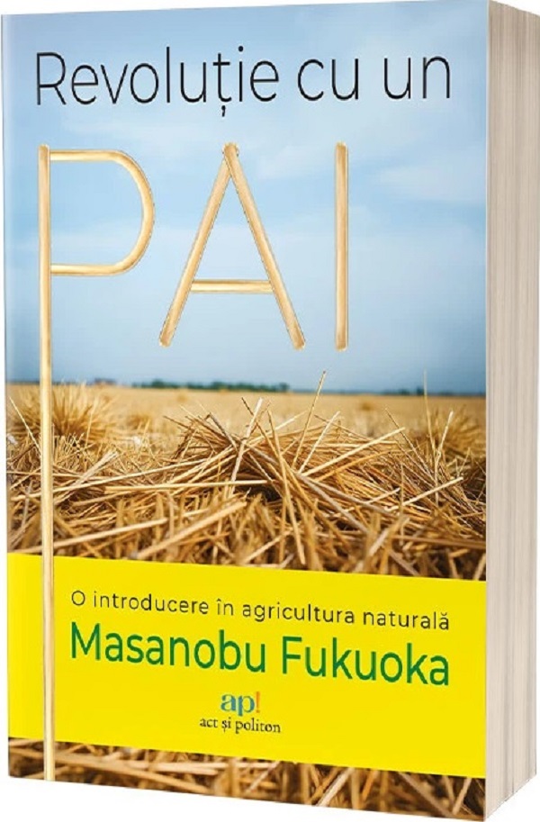 Revolutie cu un pai: O introducere in agricultura naturala - Masanobu Fukuoka