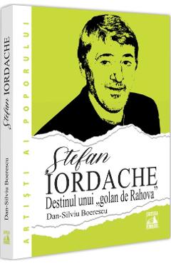Poza produsului Stefan Iordache. Destinul unui golan de Rahova - Dan-Silviu Boerescu