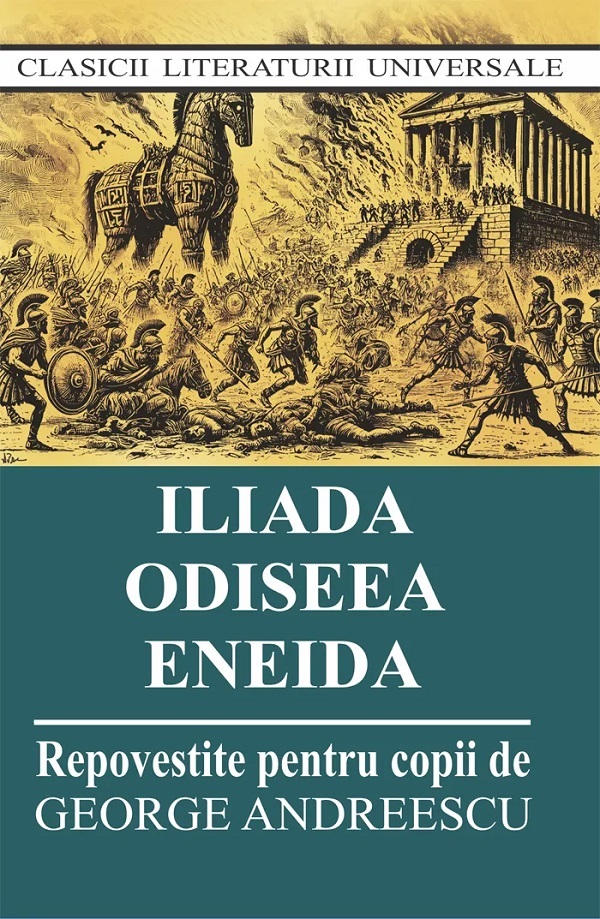 Iliada. Odiseea. Eneida. Repovestite pentru copii