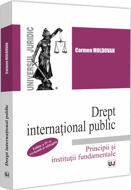 Drept international public. Principii si institutii fundamentale Ed.4 - Carmen Moldovan