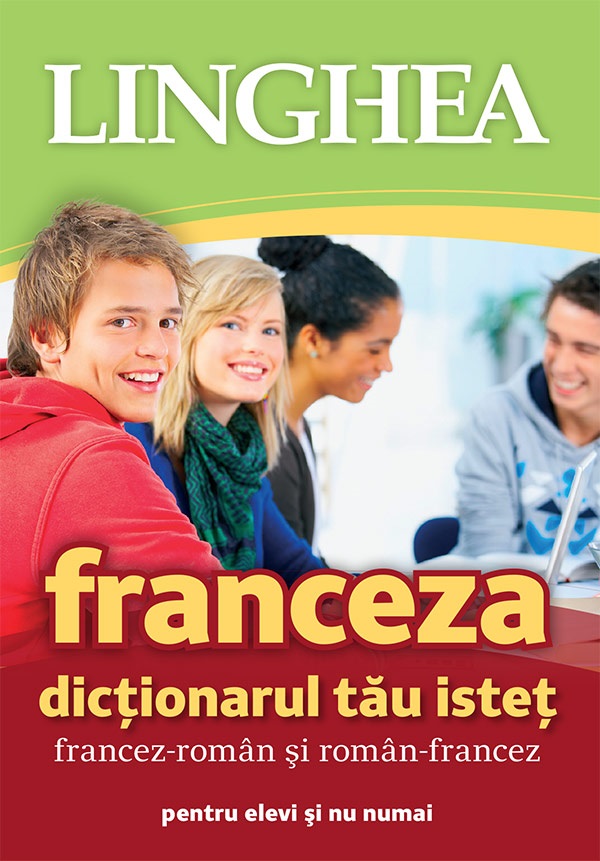 Franceza. Dictionarul tau istet francez-roman, roman-francez