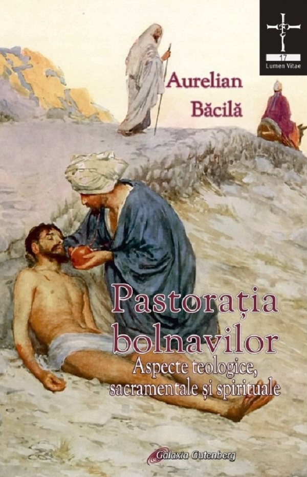 Pastoratia bolnavilor. Aspecte teologice, sacramentale si spirituale - Aurelian Bacila