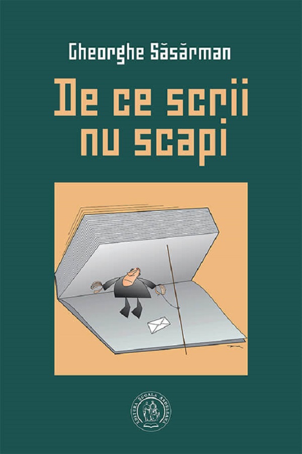 De ce scrii nu scapi - Gheorghe Sasarman