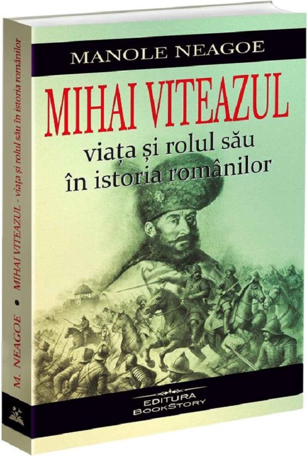 Mihai Viteazul. Viata si rolul sau in istoria romanilor - Manole Neagoe