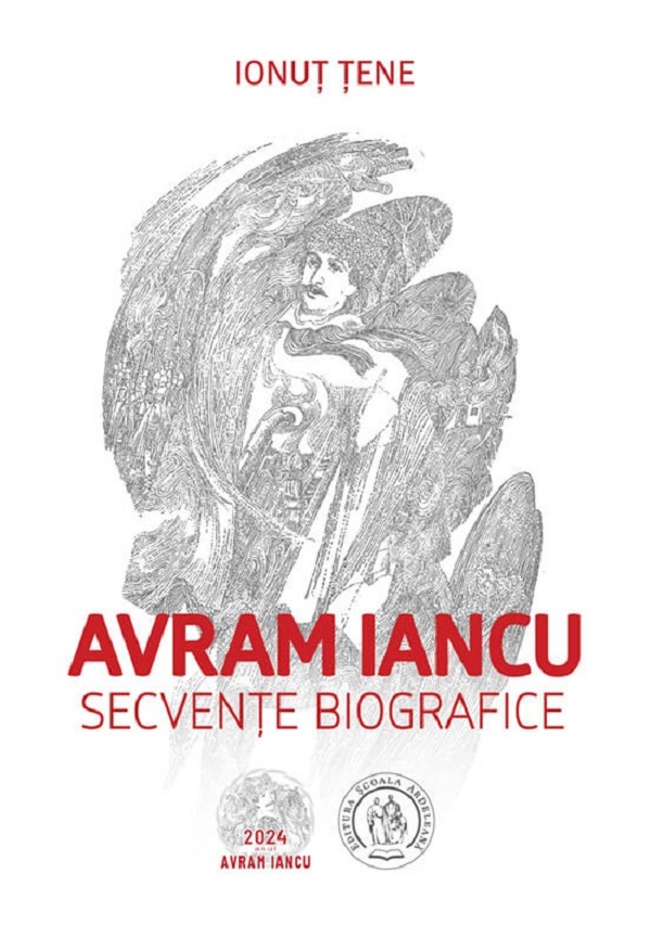 Avram Iancu. Secvente biografice - Ionut Tene