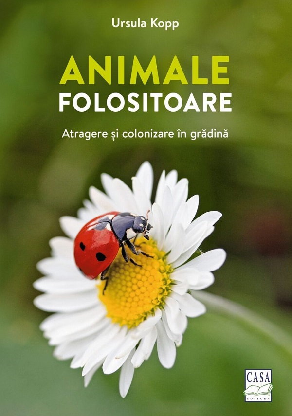 Animale folositoare. Atragere si colonizare in gradina - Ursula Kopp
